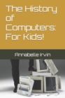 Image for The History of Computers : For Kids!
