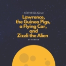 Image for Lawrence, the Guinea Pigs, a Flying Car, and Zizzli the Alien