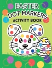 Image for Easter Dot Markers Activity Book : For Toddlers, for Kids Ages 2-4