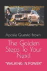 Image for The Golden Steps To Your Next! : &quot;WALKING IN POWER&quot;