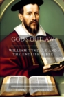 Image for God&#39;s Outlaw : William Tyndale and the English Bible