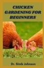 Image for Chicken Gardening for Beginners : The Complete Guide on Gardening with Chicken at Your Yard