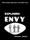 Image for Exploring Envy : The Good, The Bad and the Ugly