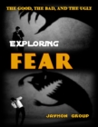 Image for Exploring Fear : The Good, The Bad and the Ugly