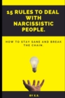 Image for 15 Rules To Deal With Narcissistic People. : How To Stay Sane And Break The Chain.