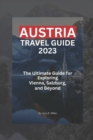 Image for Austria Travel Guide 2023 : The Ultimate Guide for Exploring Vienna, Salzburg, and Beyond