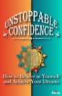 Image for Unstoppable Confidence - How to Believe in Yourself and Achieve Your Dreams