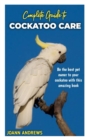 Image for Complete Guide to Cockatoo Care