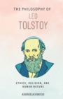 Image for The Philosophy of Leo Tolstoy : Ethics, Religion, and Human Nature