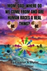 Image for Mom, Dad, Where Do We Come from and Are Human Races a Real Thing?