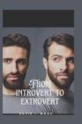 Image for From Introvert to Extrovert : A guide to embracing your true self