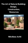 Image for The Art of Natural Building : Design, Construction, Resources