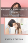 Image for Raising a Narcissistic Child : Strategies for Parents and Caregivers