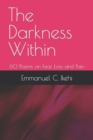 Image for The Darkness Within : 60 Poems on Fear, Loss and Pain