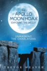 Image for The Apollo Moon Hoax : Exposing the Deceit : Unmasking the Charlatans