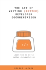 Image for The Art of Creating Better Developer Documentation