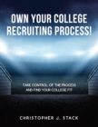 Image for Own Your College Recruiting Process : Take Control of the Process and Find Your College Fit