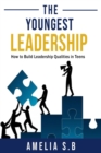 Image for The Youngest Leadership : How to Build Leadership Qualities in Teens