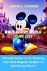 Image for WALT DISNEY WORLD GUIDE 2023 : Ultimate Resource For Planning Your Next Magical Vacation To Walt Disney Resort
