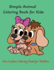Image for Simple Animal Coloring Book for Kids : Fun Creative Coloring Book for Toddlers