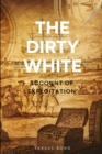 Image for The Dirty White : an account of exploitation