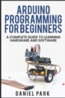 Image for Arduino Programming for Beginners : A Complete Guide to Learning Hardware and Software