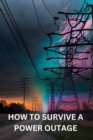Image for How to Survive a Power Outage : A Book Based on Guidelines on How to Survive a Power Outage