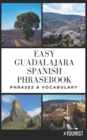 Image for Easy Guadalajara City Spanish Phrasebook : 800+ Easy-to-Use Phrases written by a Local