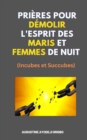 Image for Prieres Pour Demolir L&#39;Esprit Des Maris Et Femmes De Nuit (Incubes et Succubes)