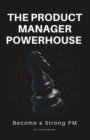 Image for The Product Manager Powerhouse : Become a Stronger PM