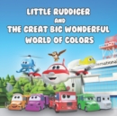 Image for Little Ruddiger and The Great Big Wonderful World of Colors