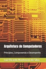 Image for Arquitetura de Computadores : Principios, Componentes e Desempenho