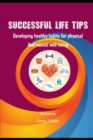 Image for Successful Life Tips : Developing healthy habits for physical And mental well-being