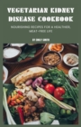 Image for Vegetarian Kidney Disease Cookbook : Nourishing recipes for a healthier, meat-free life