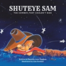 Image for Shuteye Sam : The cowboy who couldn&#39;t ride