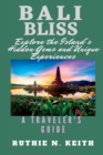 Image for Bali Bliss : Explore the Island&#39;s Hidden Gems and Unique Experiences
