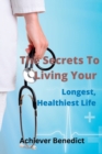 Image for The Secrets To Living Your Longest, Healthiest Life