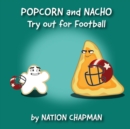 Image for Popcorn and Nacho Try out for Football : A Children&#39;s Sports Book About Self Improvement