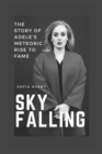 Image for Sky Falling : The Story of Adele&#39;s Meteoric Rise to Fame