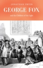Image for George Fox and the Children of the Light
