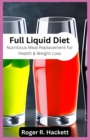 Image for Full Liquid Diet : Nutritious Meal Replacement for Health &amp; Weight Loss