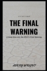 Image for The Final Warning : A Deep Dive into the IPCC&#39;s Final Warning