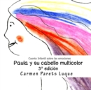 Image for Paula y su cabello multicolor : Cuento Infantil sobre las Emociones para ni?os de 2 a 6 a?os