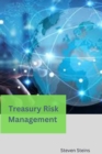 Image for Treasury Risk Management : A Comprehensive Guide to Managing Financial Risks