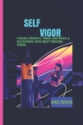 Image for Self Vigor : Finding Strength, Inner Confidence &amp; Discovering Your Great Personal Power.