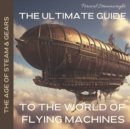 Image for The Ultimate Guide to the World of Flying Machines
