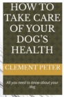 Image for How to Take Care of Your Dog&#39;s Health
