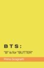 Image for Bts : &quot;B&quot; is for &quot;BUTTER&quot;