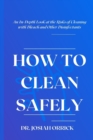 Image for How to Clean Safely : An In-Depth Look at the Risks of Cleaning with Bleach and Other Disinfectants