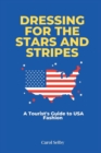 Image for Dressing for the Stars and Stripes : A Tourist&#39;s Guide to USA Fashion